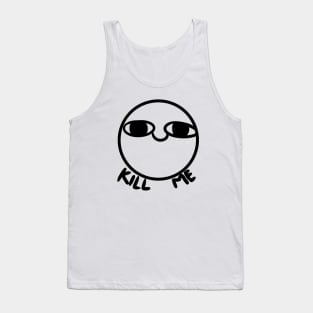 Kill me Tank Top